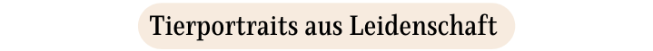 Tierportraits aus Leidenschaft